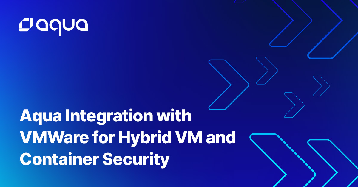 Aqua Integration with VMWare for Hybrid VM and Container Security