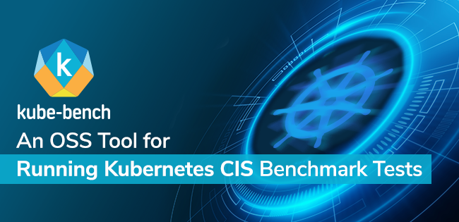 Kube-Bench: An Open Source Tool for Running Kubernetes CIS Benchmark Tests