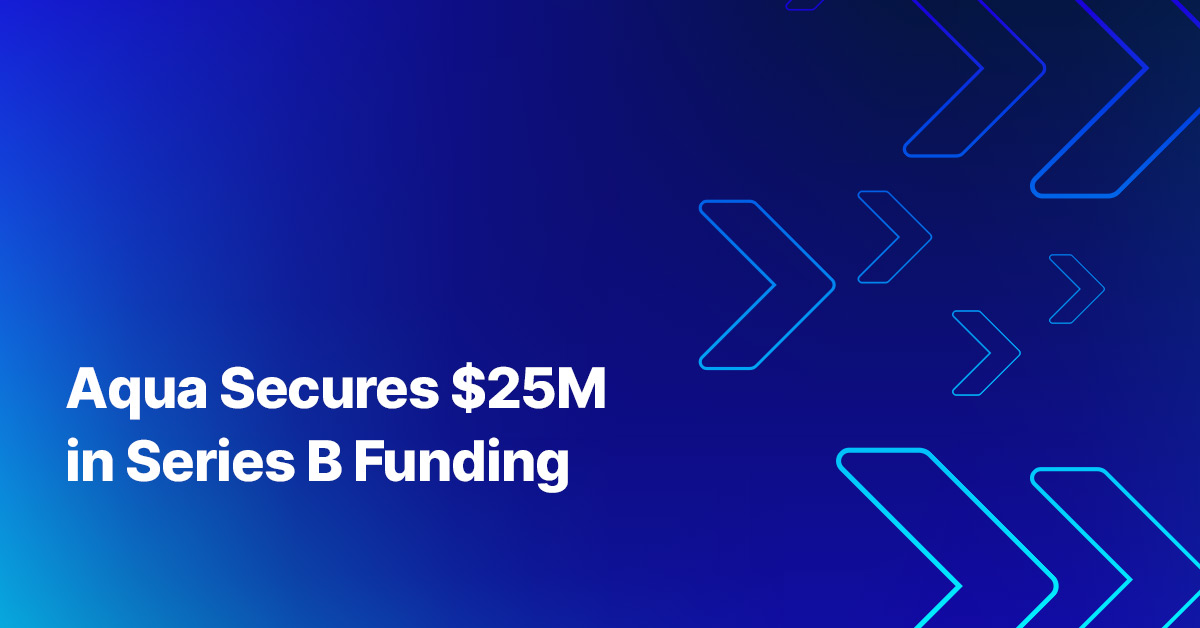 Aqua Secures $25M in Series B Funding