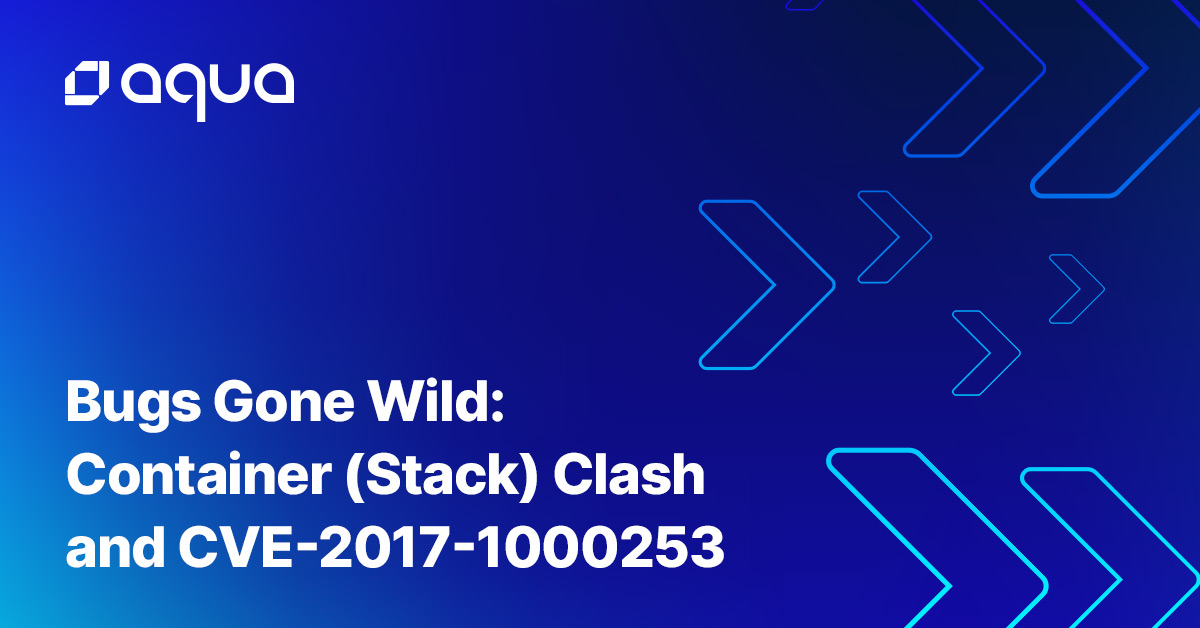 Bugs Gone Wild: Container (Stack) Clash and CVE-2017-1000253