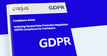 Compliance Guide: Achieving GDPR Compliance for Containers