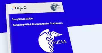 Compliance Guide: Achieving HIPAA Compliance for Containers