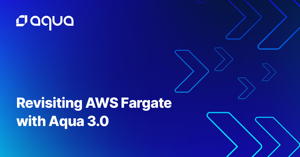 Revisiting AWS Fargate with Aqua