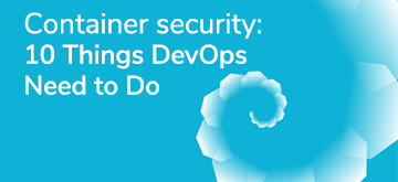 Container Security: 10 Things DevOps Need to Do