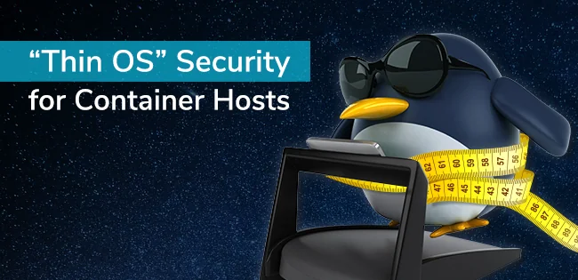 “Thin OS” Security for Container Hosts