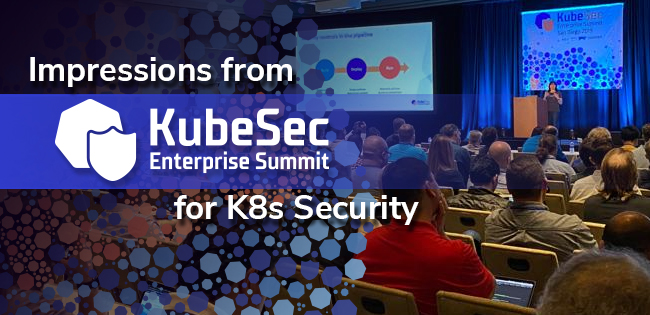 Impressions from KubeSec, Our Third Enterprise Summit for K8s Security