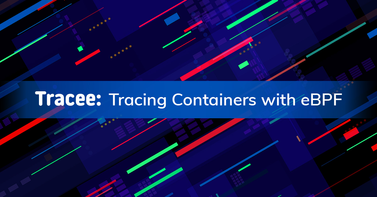Tracee: Tracing Containers with eBPF