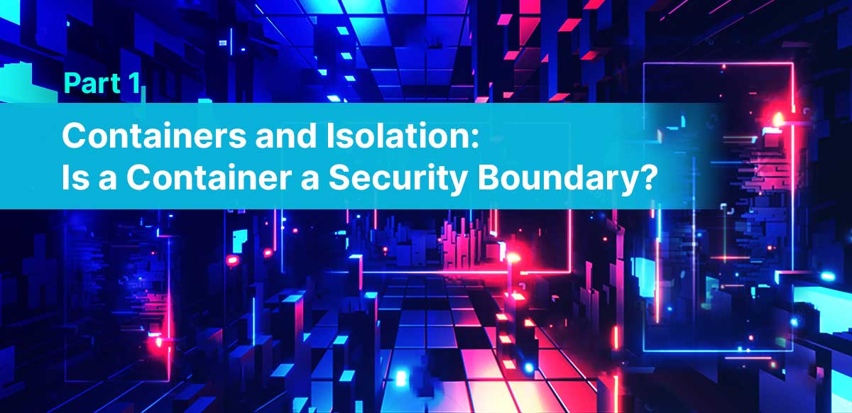 Container Isolation Is a Container a Security Boundary?