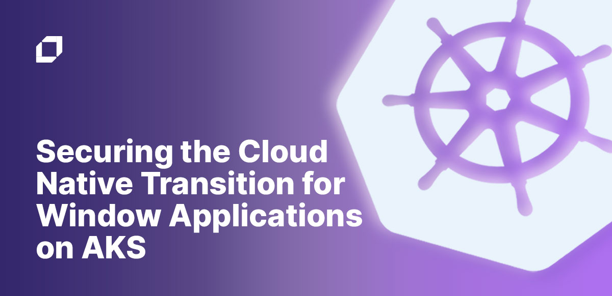 Securing the Cloud Native Transition for Windows Applications on AKS