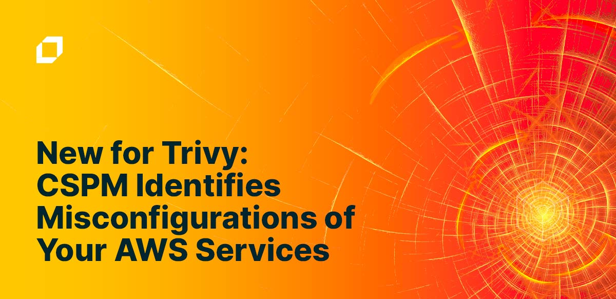 New for Trivy: CSPM Identifies Misconfigurations of Your AWS Services