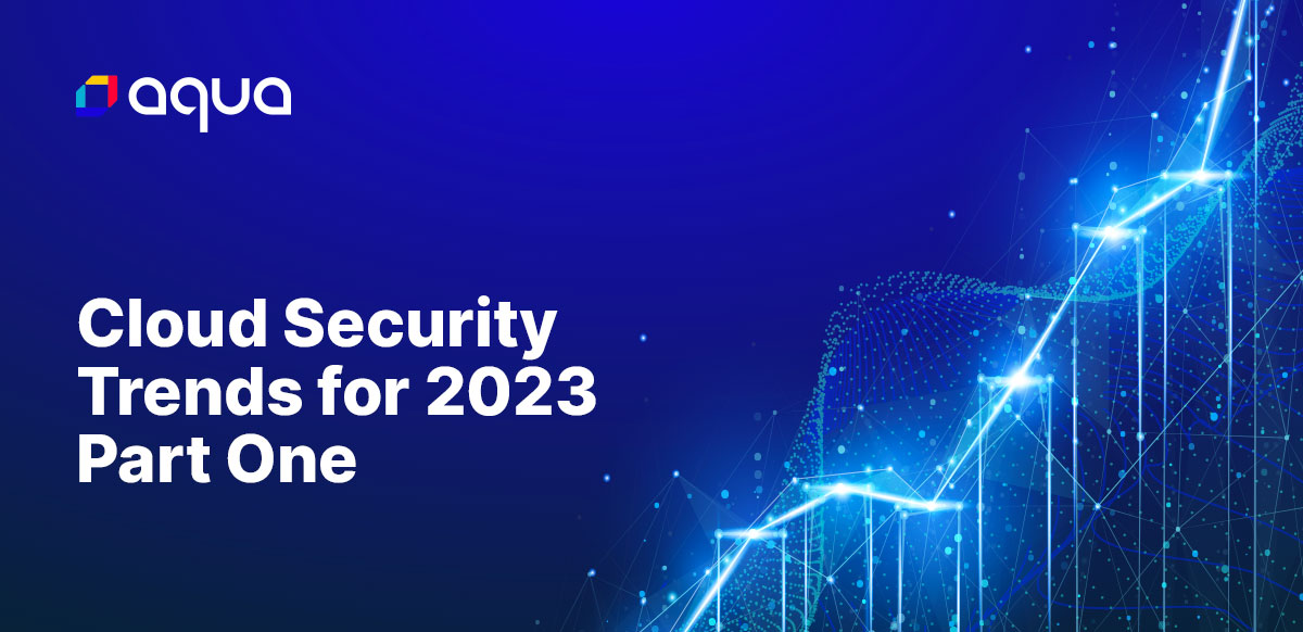 Cloud Security Trends for 2023 Part One