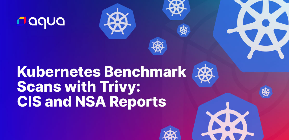 Kubernetes Benchmark Scans with Trivy: CIS and NSA Reports