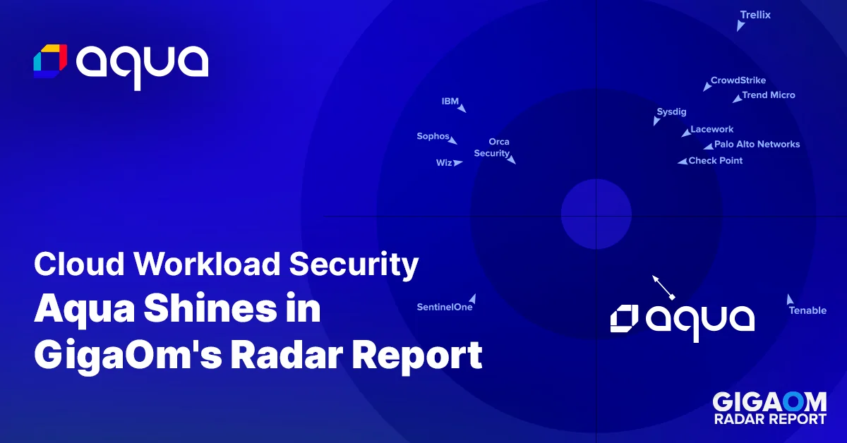 Cloud Workload Security: Aqua Shines in GigaOm’s Radar Report 