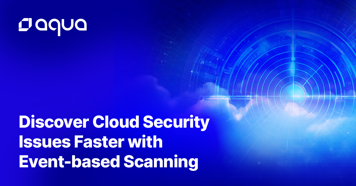 Discover Cloud Security Issues Faster with Event-based Scanning