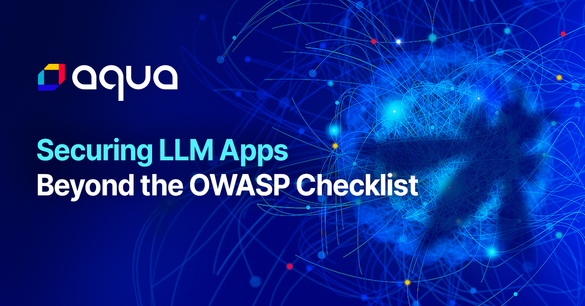 Securing LLM Apps with Aqua: Beyond the OWASP Checklist